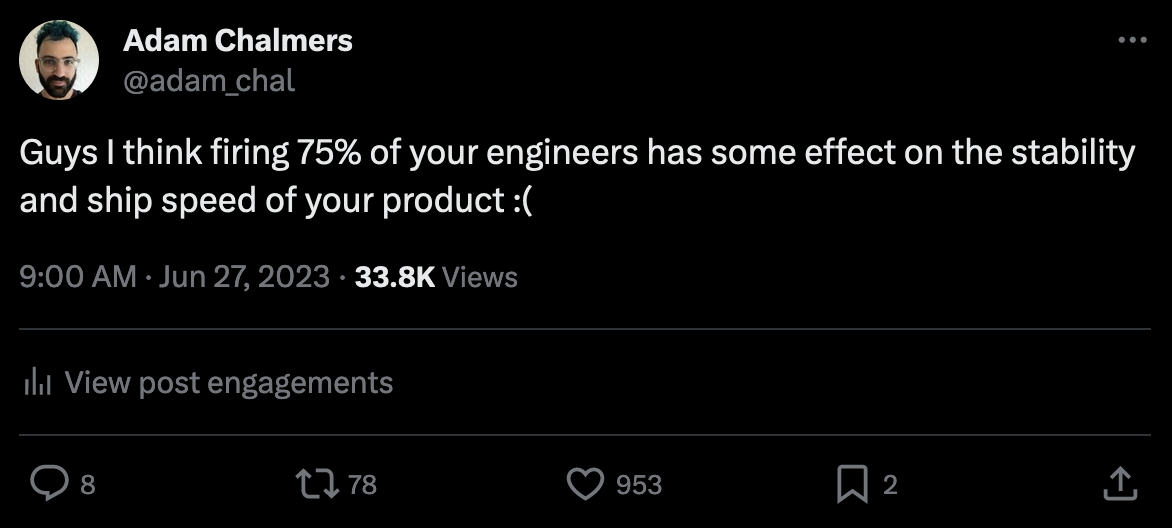 Tweet saying "Guys I think firing 75% of your engineers has some effect on the stability and ship speed of your product :("